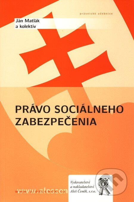 Právo sociálneho zabezpečenia - Ján Matlák a kol., Aleš Čeněk, 2009