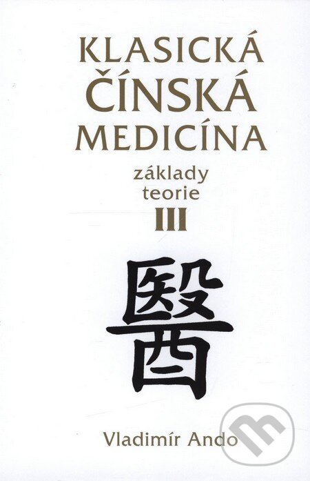 Kniha: Klasická čínská medicína III (Vladimír Ando). Svítání, 2009 Kniha: Klasická čínská medicína III (Vladimír Ando). Svítání, 2009