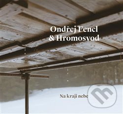 Hudobné CD: Ondřej Fencl: Na kraji nebe (Galén). Galén, 2020 Hudobné CD: Ondřej Fencl: Na kraji nebe (Galén). Galén, 2020