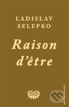 Kniha: Raison d’etre (Ladislav Selepko). Ladislav Selepko, 2020 Kniha: Raison d’etre (Ladislav Selepko). Ladislav Selepko, 2020
