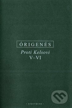 Kniha: Proti Kelsovi V-VI (Órigenés z Alexandrie). OIKOYMENH, 2020 Kniha: Proti Kelsovi V-VI (Órigenés z Alexandrie). OIKOYMENH, 2020