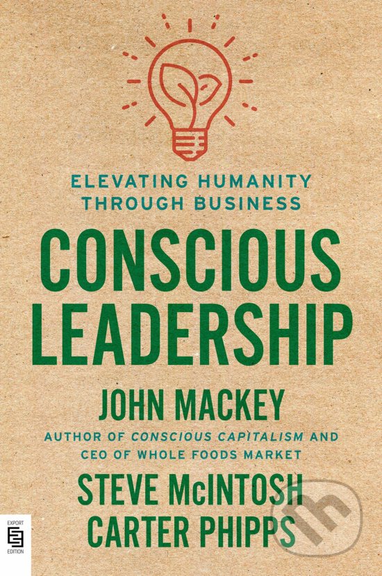 Kniha: Conscious Leadership (Carter Phipps, John Mackey a Steve McIntosh). Berkley Books, 2020 Kniha: Conscious Leadership (Carter Phipps, John Mackey a Steve McIntosh). Berkley Books, 2020