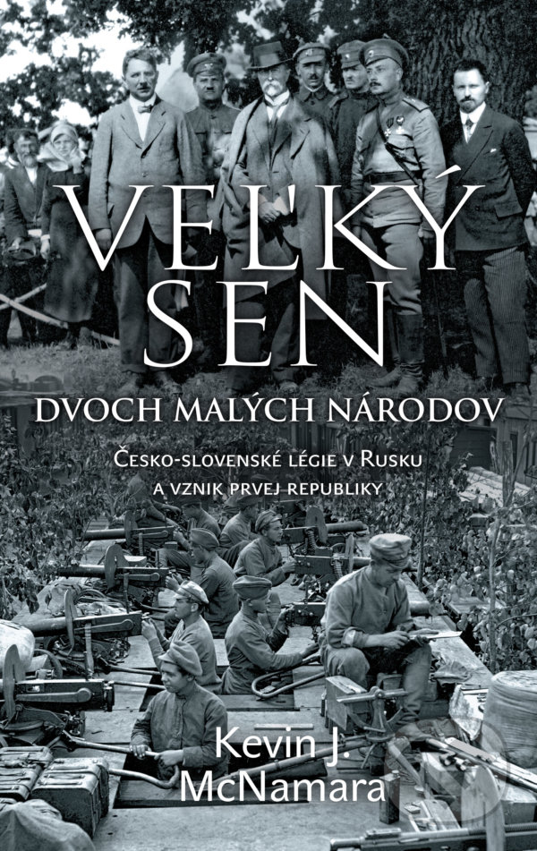 Kniha: Veľký sen dvoch malých národov (Kevin J. McNamara). Slovart, 2020 Kniha: Veľký sen dvoch malých národov (Kevin J. McNamara). Slovart, 2020