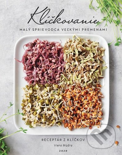 Kniha: Klíčkovanie - Malý sprievodca veľkými premenami (Viera Múdra). Viera Múdra, 2020 Kniha: Klíčkovanie - Malý sprievodca veľkými premenami (Viera Múdra). Viera Múdra, 2020