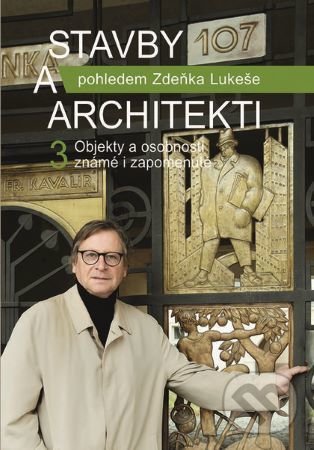 Kniha: Stavby a architekti 3 (Zdeněk Lukeš). Nakladatelství Lidové noviny, 2020 Kniha: Stavby a architekti 3 (Zdeněk Lukeš). Nakladatelství Lidové noviny, 2020
