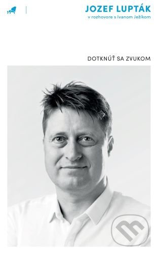 Kniha: Dotknúť sa zvukom (Ivan Ježík a Jozef Lupták). Monokel, 2020 Kniha: Dotknúť sa zvukom (Ivan Ježík a Jozef Lupták). Monokel, 2020
