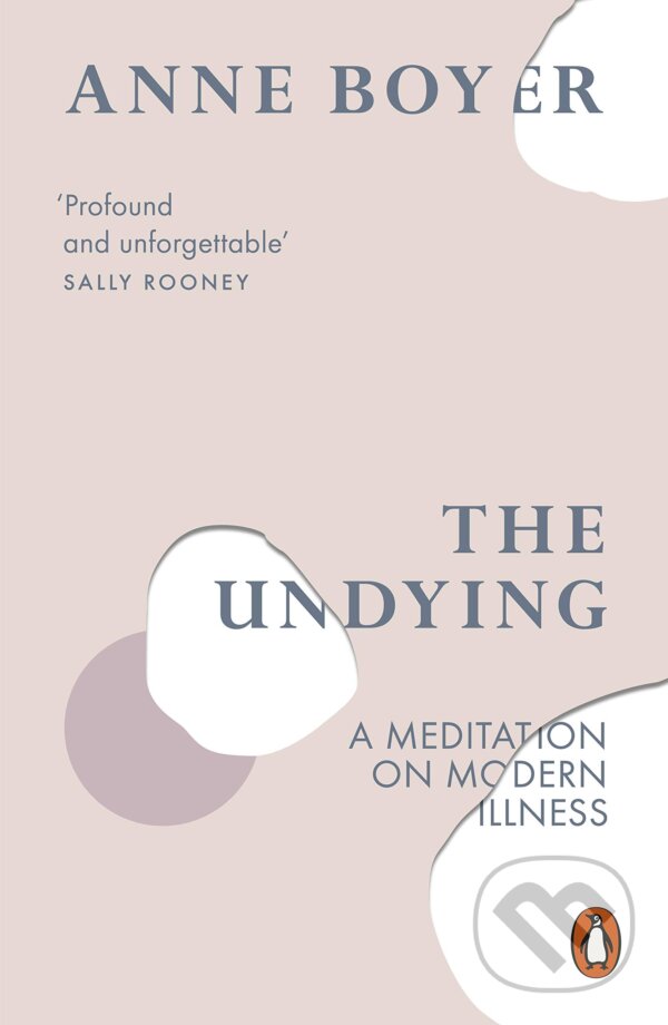 Kniha: The Undying (Anne Boyer). Penguin Books, 2020 Kniha: The Undying (Anne Boyer). Penguin Books, 2020