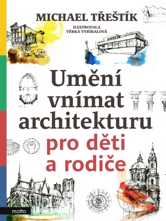 Kniha: Umění vnímat architekturu pro děti a rodiče (Michael Třeštík). Motto, 2020 Kniha: Umění vnímat architekturu pro děti a rodiče (Michael Třeštík). Motto, 2020
