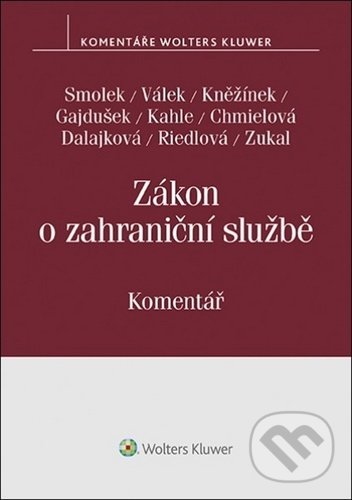 Kniha: Zákon o zahraniční službě. Komentář (Jan Kněžínek, Martin Smolek a Petr Válek). Wolters Kluwer ČR, 2020 Kniha: Zákon o zahraniční službě. Komentář (Jan Kněžínek, Martin Smolek a Petr Válek). Wolters Kluwer ČR, 2020