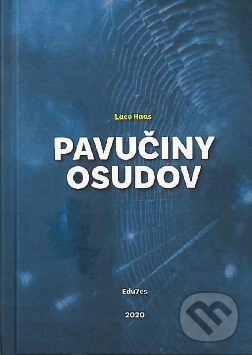 Kniha: Pavučiny osudov (Laco Haas). EDU7es, 2020 Kniha: Pavučiny osudov (Laco Haas). EDU7es, 2020