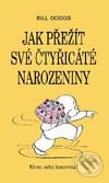 Kniha: Jak přežít čtyřicáté narozeniny (Bill Dodds). Talpress, 2001 Kniha: Jak přežít čtyřicáté narozeniny (Bill Dodds). Talpress, 2001