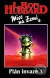 Kniha: Mise na Zemi: Plán invaze-1 (L. Ron Hubbard). Návrat, 1997 Kniha: Mise na Zemi: Plán invaze-1 (L. Ron Hubbard). Návrat, 1997