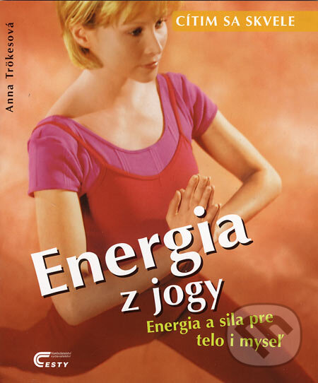 Kniha: Energia z jogy (Anna Trökesová). Ottovo nakladatelství, 2001 Kniha: Energia z jogy (Anna Trökesová). Ottovo nakladatelství, 2001