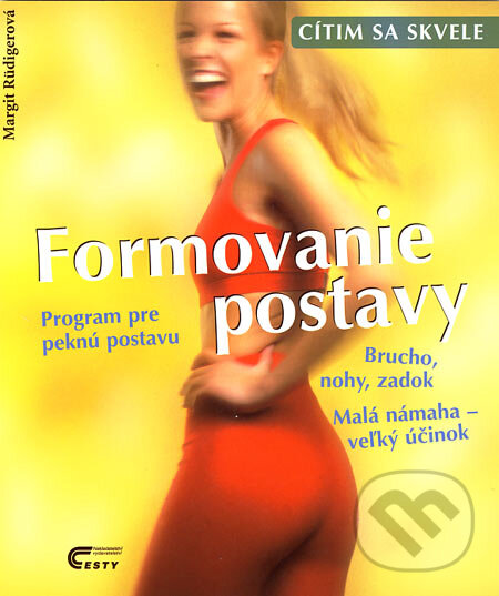 Kniha: Cítim sa skvele - Formovanie postavy (Margit Rüdigerová). Ottovo nakladatelství, 2001 Kniha: Cítim sa skvele - Formovanie postavy (Margit Rüdigerová). Ottovo nakladatelství, 2001