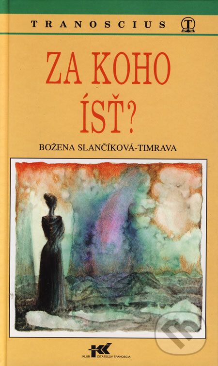 Kniha: Za koho ísť? (Božena Slančíková-Timrava). Tranoscius, 1997 Kniha: Za koho ísť? (Božena Slančíková-Timrava). Tranoscius, 1997