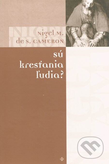 Kniha: Sú kresťania ľudia? (Nigel S. Cameron). Porta Libri, 2001 Kniha: Sú kresťania ľudia? (Nigel S. Cameron). Porta Libri, 2001