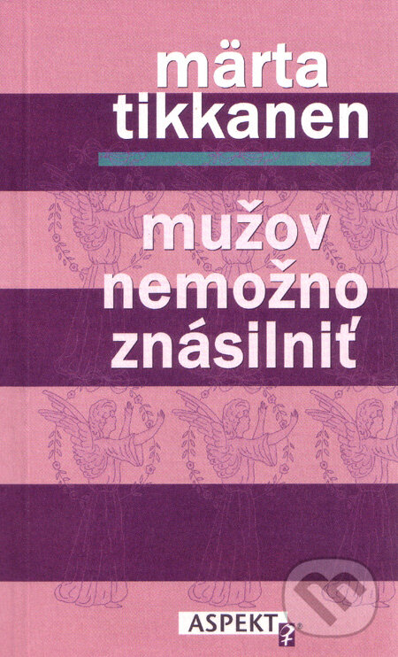 Kniha: Mužov nemožno znásilniť (Märta Tikkanen). Aspekt, 1998 Kniha: Mužov nemožno znásilniť (Märta Tikkanen). Aspekt, 1998