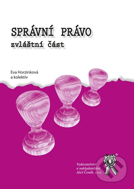 Kniha: Správní právo - zvláštní část (Eva Horzinková a kolektív). Aleš Čeněk, 2009 Kniha: Správní právo - zvláštní část (Eva Horzinková a kolektív). Aleš Čeněk, 2009