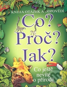 Kniha: Co? Proč? Jak? (Svojtka&Co.). Svojtka&Co. Kniha: Co? Proč? Jak? (Svojtka&Co.). Svojtka&Co.