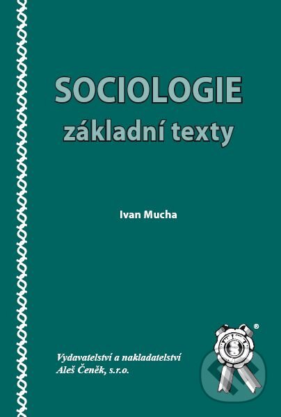 Kniha: Sociologie - základní texty (Ivan Mucha). Aleš Čeněk, 2009 Kniha: Sociologie - základní texty (Ivan Mucha). Aleš Čeněk, 2009