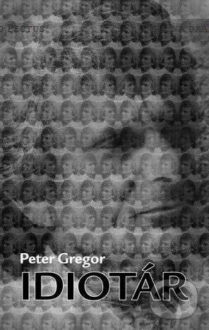 Kniha: Idiotár (Peter Gregor). Pectus, 2008 Kniha: Idiotár (Peter Gregor). Pectus, 2008