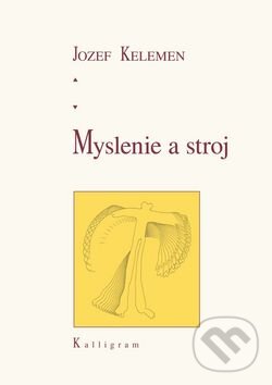 Kniha: Myslenie a stroj (Jozef Kelemen). Kalligram, 2010 Kniha: Myslenie a stroj (Jozef Kelemen). Kalligram, 2010