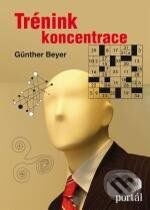 Kniha: Trénink koncentrace (Günther Beyer). Portál, 2010 Kniha: Trénink koncentrace (Günther Beyer). Portál, 2010