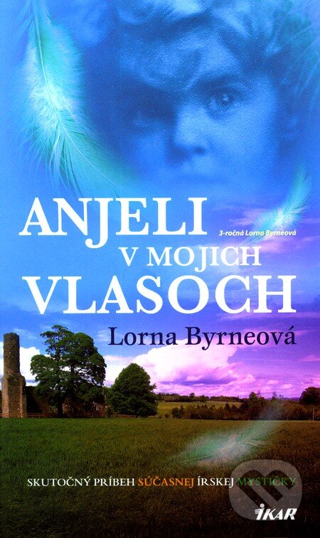 Kniha: Anjeli v mojich vlasoch (Lorna Byrne). Ikar, 2010 Kniha: Anjeli v mojich vlasoch (Lorna Byrne). Ikar, 2010