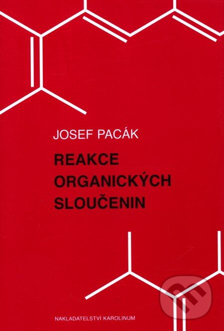 Kniha: Reakce organických sloučenin (Josef Pacák). Karolinum, 2010 Kniha: Reakce organických sloučenin (Josef Pacák). Karolinum, 2010