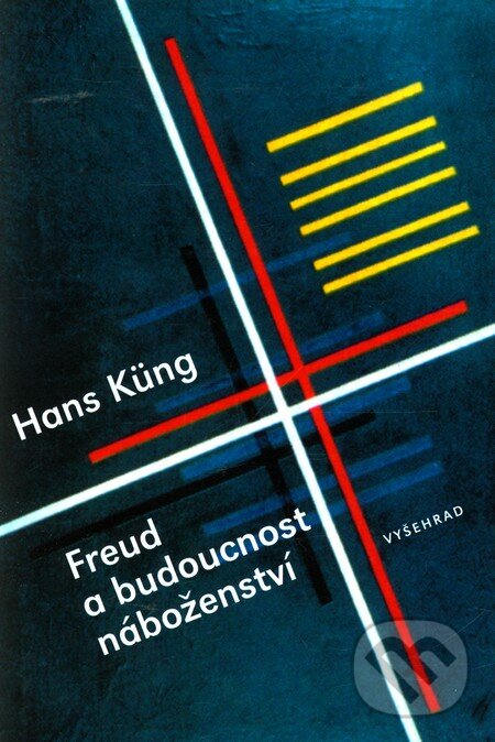 Freud a budoucnost náboženství - Hans Küng, Vyšehrad, 2010