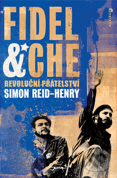 Kniha: Fidel & Che (Simon Reid-Henry). Jota, 2010 Kniha: Fidel & Che (Simon Reid-Henry). Jota, 2010