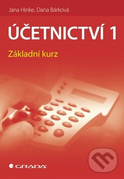 Kniha: Účetnictví 1 (Dana Bárková a Jana Hinke). Grada, 2010 Kniha: Účetnictví 1 (Dana Bárková a Jana Hinke). Grada, 2010