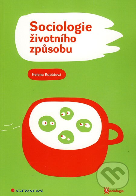 Kniha: Sociologie životního způsobu (Helena Kubátová). Grada, 2010 Kniha: Sociologie životního způsobu (Helena Kubátová). Grada, 2010