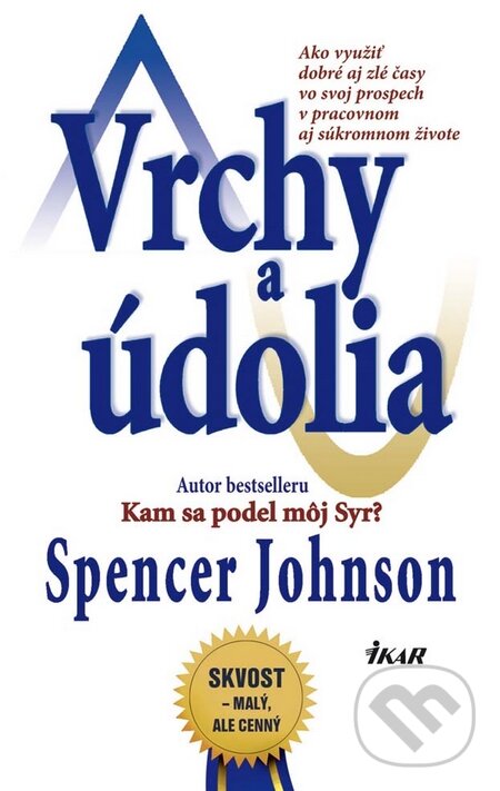 Kniha: Vrchy a údolia (Spencer Johnson). Ikar, 2010 Kniha: Vrchy a údolia (Spencer Johnson). Ikar, 2010