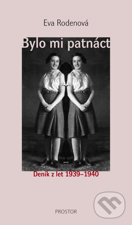 Kniha: Bylo mi patnáct (Eva Rodenová). Prostor, 2010 Kniha: Bylo mi patnáct (Eva Rodenová). Prostor, 2010