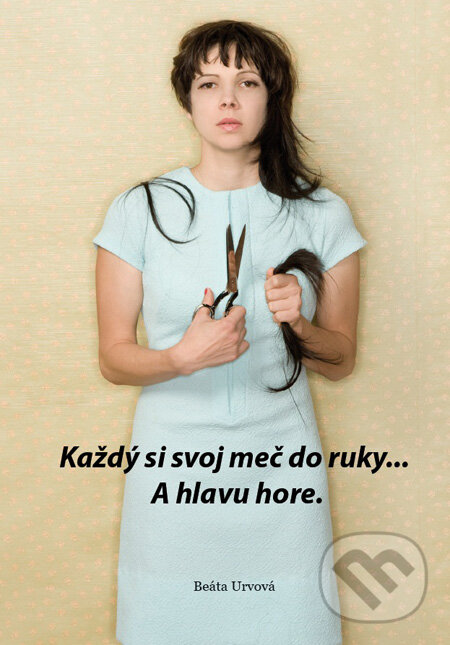 Kniha: Každý si svoj meč do ruky... A hlavu hore. (Beáta Urvová). Beáta Urvová, 2009 Kniha: Každý si svoj meč do ruky... A hlavu hore. (Beáta Urvová). Beáta Urvová, 2009