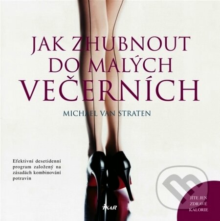 Kniha: Jak zhubnout do malých večerních (Michael van Straten). Ikar CZ, 2010 Kniha: Jak zhubnout do malých večerních (Michael van Straten). Ikar CZ, 2010