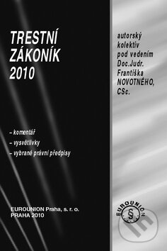 Kniha: Trestní zákoník 2010 (František Novotný a kolektiv). Eurounion, 2010 Kniha: Trestní zákoník 2010 (František Novotný a kolektiv). Eurounion, 2010