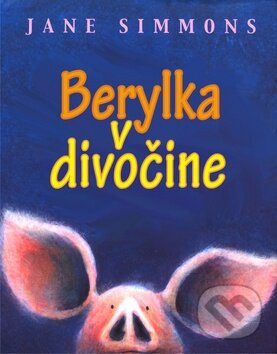 Kniha: Berylka v divočine (Jane Simmons). Slovart, 2010 Kniha: Berylka v divočine (Jane Simmons). Slovart, 2010