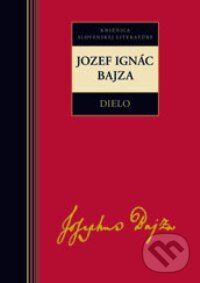 Kniha: Dielo - Jozef Ignác Bajza (Jozef Ignác Bajza). Kalligram, 2009 Kniha: Dielo - Jozef Ignác Bajza (Jozef Ignác Bajza). Kalligram, 2009