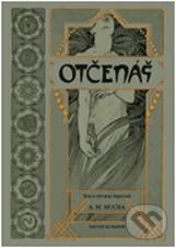 Kniha: Otčenáš (Alfons Mucha). Volvox Globator, 2010 Kniha: Otčenáš (Alfons Mucha). Volvox Globator, 2010