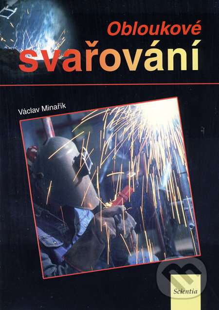 Kniha: Obloukové svařování (Václav Minařík). Scientia, 2003 Kniha: Obloukové svařování (Václav Minařík). Scientia, 2003