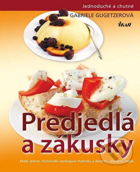 Kniha: Predjedlá a zákusky (Ikar). Ikar, 2010 Kniha: Predjedlá a zákusky (Ikar). Ikar, 2010