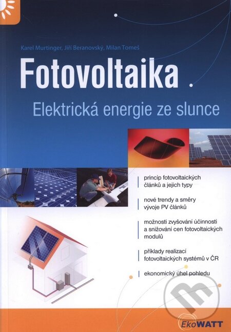 Kniha: Fotovoltaika (Jiří Beranovský, Karel Murtinger a Milan Tomeš). EkoWATT, 2009 Kniha: Fotovoltaika (Jiří Beranovský, Karel Murtinger a Milan Tomeš). EkoWATT, 2009