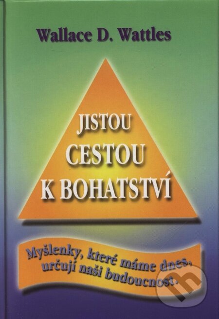 Kniha: Jistou cestou k bohatství (Wallace D. Wattles). Čintámani, 2007 Kniha: Jistou cestou k bohatství (Wallace D. Wattles). Čintámani, 2007
