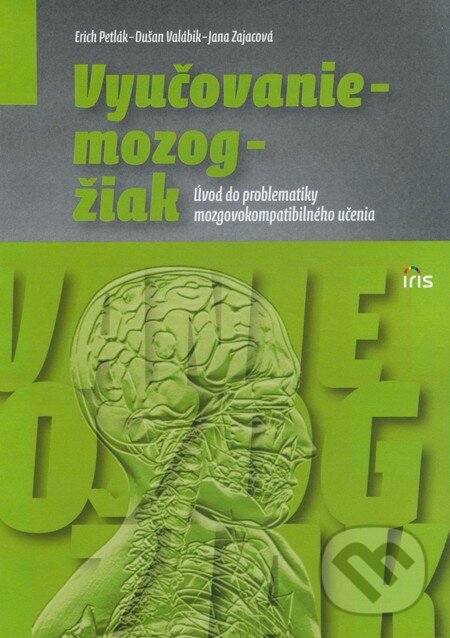 Kniha: Vyučovanie - mozog - žiak (Dušan Valábik, Erich Petlák a Jana Zajacová). IRIS, 2009 Kniha: Vyučovanie - mozog - žiak (Dušan Valábik, Erich Petlák a Jana Zajacová). IRIS, 2009