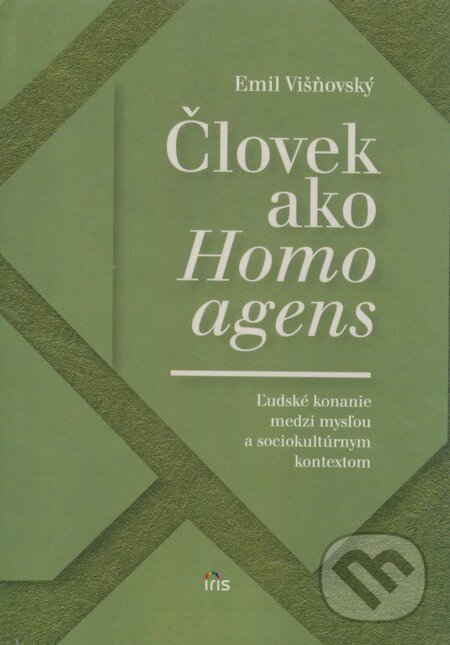 Kniha: Človek ako Homo agens (Emil Višňovský). IRIS, 2009 Kniha: Človek ako Homo agens (Emil Višňovský). IRIS, 2009