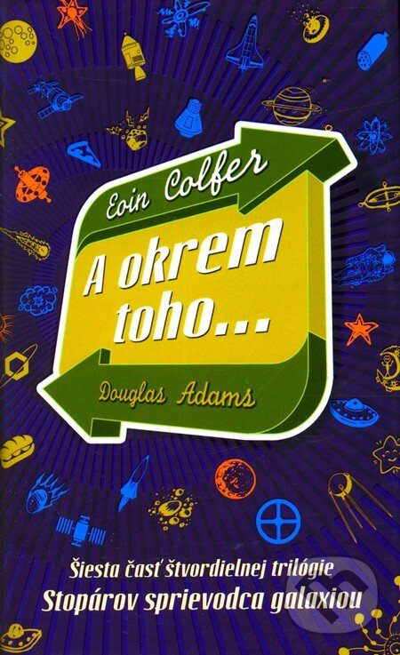 Kniha: Stopárov sprievodca galaxiou - A okrem toho... (Eoin Colfer). Slovart, 2010 Kniha: Stopárov sprievodca galaxiou - A okrem toho... (Eoin Colfer). Slovart, 2010