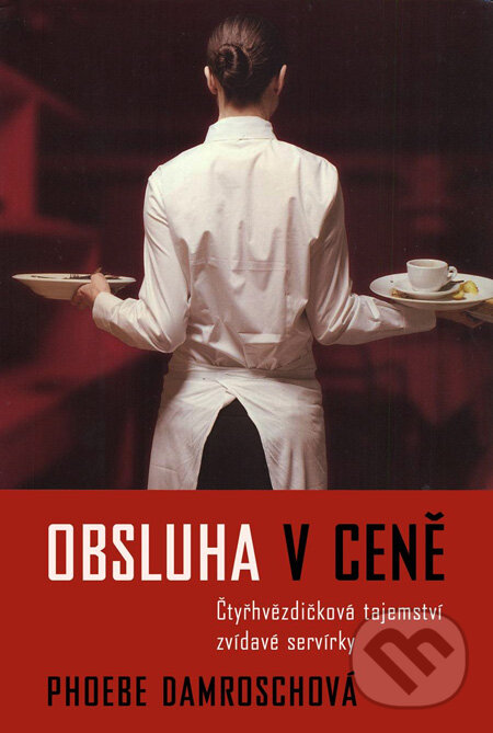 Kniha: Obsluha v ceně (Phoebe Damroschová). Slovart CZ, 2010 Kniha: Obsluha v ceně (Phoebe Damroschová). Slovart CZ, 2010