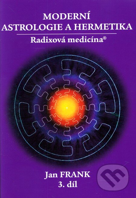 Kniha: Moderní astrologie a hermetika 3 (Jan Frank). RJART - Mgr. Renata Jandová, 2009 Kniha: Moderní astrologie a hermetika 3 (Jan Frank). RJART - Mgr. Renata Jandová, 2009